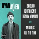 Ryan Allen And His Extra Arms - I Should (But I Don't Really Wanna)