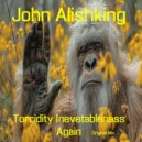 John Alishking - Torridity Inevetableness Again ()