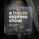 Alterace - A House Express Show #530 ()