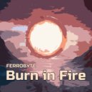 FERROBYTE - Burn in Fire ()
