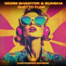 Vadim Shantor & Sunsha - Ghetto Funk (Original Mix)