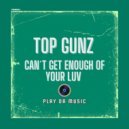 Top Gunz - Can't Get Enough Of Your Luv