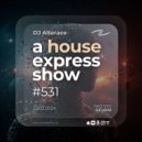 Alterace - A House Express Show #531 ()