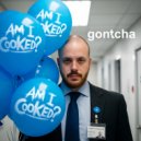 Gontcha - Am I Cooked?
