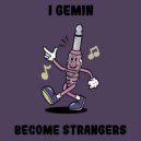 I Gemin - Become Strangers (Original Mix)