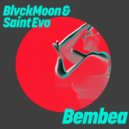BlvckMoon & Saint Evo - Bembea (Original Mix)