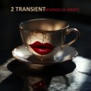 2 Transient - Revenge (Is Sweet) ()