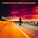 Elements of something more - Mentally Packed ()
