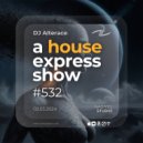 Alterace - A House Express Show #532 ()