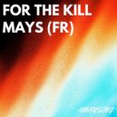 Mays (FR) - For The Kill