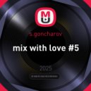 s.goncharov - mix with love #5