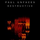 Paul Unfaces - Destructive ()