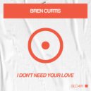 Bren Curtis - I Don\'t Need Your Love (Extended Mix)