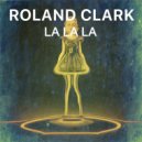Roland Clark - La La La