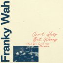 Franky Wah - Can\'t Help But Worry (That You Don\'t Feel The Same) (Original Mix)