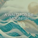 Stefano Somalvico - A Waltz for the Moonfish ()