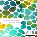 aspen bizarre disco - Mellow Mode