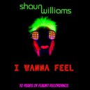 Shaun Williams - I Wanna Feel (Full Length Mix)