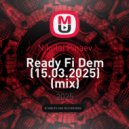 Nikolai Pinaev - Ready Fi Dem (15.03.2025) (mix)