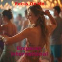 Emperor International - Focus On Me (original)