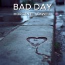 Morgan Blackwell - Bad Day ()