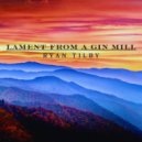 Ryan Tilby - Lament from a Gin Mill ()