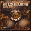 Adri Block & Paul Parsons - Waiting For You (Original Mix)