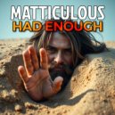 Matticulous - Had Enough ()