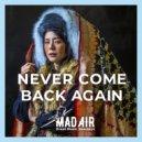 MAD AIR - Never Come Back Again ()