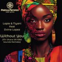 Lapie, Tiyani & Dvine Lopez - Without You (Mr Shane SA 1060 Sounds Remix)
