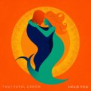 That Fatal Error - Hold You