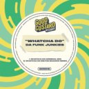 Da Funk Junkies - Whatcha Do