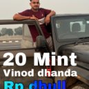 Vinod Dhanda feat. Rp dhull - 20 Mint (Original Mix)