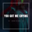 Drone In Ibiza - You Got Me Crying