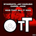 Stardate, Jay Caruso & Carol Jiani - Was That All It Was (Original Mix)