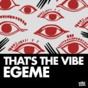 Egeme - That's The Vibe