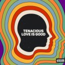 Tenacious - Love Is Good
