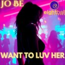 Jo Be - Want To Luv Her (Radio Edit)