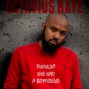 Octavius Haye - Thought She Had a Boyfriend