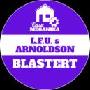L.F.U. & ARNOLDSON - Blastert (Original Mix)