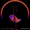 That Fatal Error - Moondance (Original Mix)