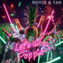 Royce & Tan - Let\'s Get it Poppin (Original Mix)