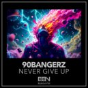 90bangerz - Never Give Up (Original Mix)