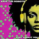 Save The Robots - Feel About You (Original Mix)
