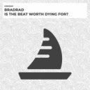 BradRad - Is The Beat Worth Dying For? (Radio Edit)