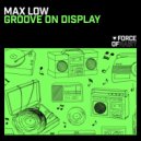 Max Low - Groove On Display