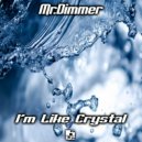 Mr.Dimmer - I\'m Like Crystal ()