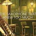 Stefano Somalvico - The Saxophone that Knew Too Much ()