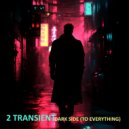 2 Transient - Dark Side (To Everything) ()