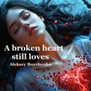 Aleksey Boychenko - A broken heart still loves ()